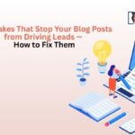 7 Mistakes That Stop Your Blog Posts from Driving Leads — and How to Fix Them