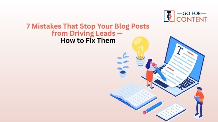 7 Mistakes That Stop Your Blog Posts from Driving Leads — and How to Fix Them