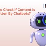 How to Check if Content Is Written By Chatbots?