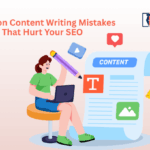 Common Content Writing Mistakes That Hurt Your SEO